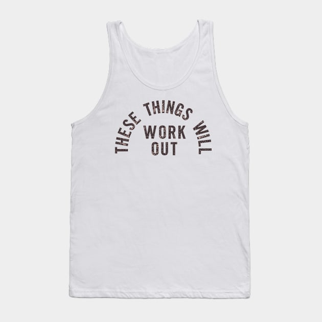These Things Will Work Out Tank Top by Brett